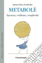 Metabolè. Speranza, resilienza, complessità libro