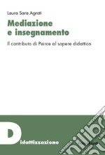 Mediazione e insegnamento. Il contributo di Peirce al sapere didattico libro