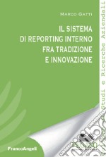 Il sistema di reporting interno fra tradizione e innovazione libro