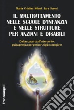 Il maltrattamento nelle scuole d'infanzia e nelle strutture per anziani e disabili. Dalla scoperta all'intervento: guida pratica per genitori, figli e caregiver