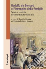 Rodolfo de Bernart e l'immagine della famiglia. Teorie e tecniche di un terapeuta visionario libro