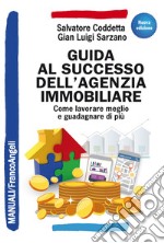 Guida al successo dell'agenzia immobiliare. Come lavorare meglio e guadagnare di più libro