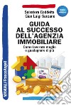 Guida al successo dell'agenzia immobiliare. Come lavorare meglio e guadagnare di più libro di Coddetta Salvatore Sarzano Gian Luigi