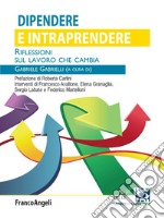 Dipendere e intraprendere. Riflessioni sul lavoro che cambia libro