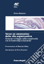 Verso un umanesimo della vita organizzativa. Generare sviluppo nella complessità con la leadership orizzontale libro