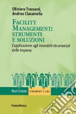 Facility management: strumenti e soluzioni. L'applicazione agli immobili strumentali delle imprese libro