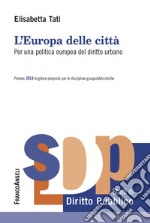 L'Europa delle città. Per una politica europea del diritto urbano libro