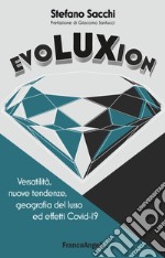 Evoluxion. Versatilità, nuove tendenze, geografia del lusso ed effetti Covid-19 libro