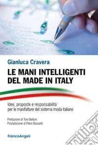 Le mani intelligenti del made in Italy. Idee, proposte e responsabilità per le manifatture del sistema moda Italiano libro