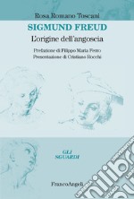 Sigmund Freud. L'origine dell'angoscia libro