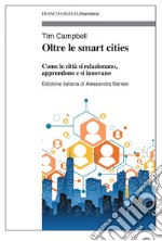 Oltre le smart cities. Come le città si relazionano, apprendono e si innovano libro