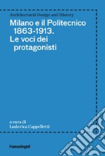 Milano e il Politecnico 1863-1913. Le voci dei protagonisti libro