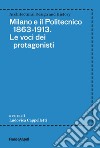 Milano e il Politecnico 1863-1913. Le voci dei protagonisti libro