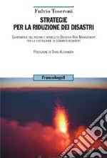 Strategie per la riduzione dei disastri. Governance del rischio e modelli di Disaster Risk Management per la costruzione di comunità resilienti