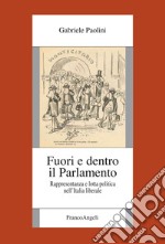 Fuori e dentro il Parlamento. Rappresentanza e lotta politica nel'Italia liberale libro