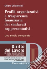 Profili organizzativi e trasparenza finanziaria dei sindacati rappresentativi. Uno studio comparato libro