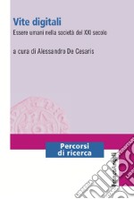 Vite digitali. Essere umani nella società del XXI secolo libro