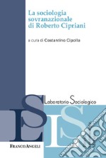 La sociologia sovranazionale di Roberto Cipriani libro