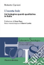 L'incerta fede. Un'indagine quanti-qualitativa in Italia libro