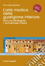 L'arte medica della guarigione interiore. Basi psicobiologiche e metodologia clinica libro