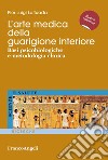 L'arte medica della guarigione interiore. Basi psicobiologiche e metodologia clinica libro di Lattuada Pierluigi