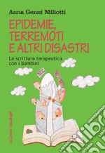 Epidemie, terremoti e altri disastri. La scrittura terapeutica con i bambini libro