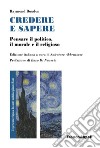 Credere e sapere. Pensare il politico, il morale e il religioso libro