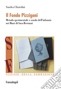 Il Fondo Pizzigoni. Metodo sperimentale e scuola dell'infanzia nei Diari di Sara Bertuzzi
