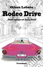 Rodeo drive. Nuove tendenze nel luxury retail libro