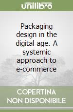 Packaging design in the digital age. A systemic approach to e-commerce libro