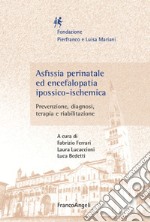 Asfissia perinatale ed encefalopatia ipossico-ischemica. Prevenzione, diagnosi, terapia e riabilitazione libro