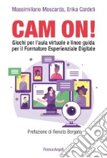 Cam on! Giochi per l'aula virtuale e linee guida per il formatore esperienziale digitale libro