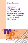 Educatori e pedagogisti tra formazione e autoformazione. Identità, azioni, competenze e contesti per educare all'imprevedibile libro di Calaprice Silvana