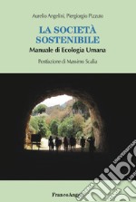 La società sostenibile. Manuale di ecologia umana