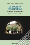 La società sostenibile. Manuale di ecologia umana libro