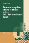 Rappresentanza politica e libertà di mandato nell'era della «disintermediazione» digitale libro di Fenucci Tullio