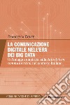 La comunicazione digitale nell'era dei Big Data. Un'indagine empirica sulla data-driven communication nel contesto italiano libro