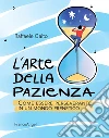 L'arte della pazienza. Come essere perseverante in un mondo frenetico libro