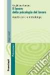 Il lavoro della psicologia del lavoro. Aspetti storici e metodologici libro