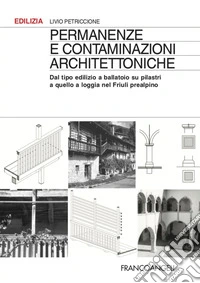 Permanenze e contaminazioni architettoniche. Dal tipo edilizio a ballatoio su pilastri a quello a loggia nel Friuli prealpino