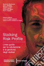 Stalking Risk Profile. Linee guida per la valutazione e la gestione degli stalker libro