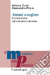 Aiutami a scegliere. L'orientamento nella relazione educativa libro