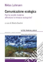 Comunicazione ecologica. Può la società moderna affrontare le minacce ecologiche? libro