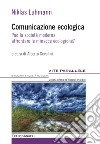 Comunicazione ecologica. Può la società moderna affrontare le minacce ecologiche? libro di Luhmann Niklas Cevolini A. (cur.)