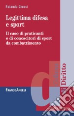 Legittima difesa e sport. Il caso di praticanti e conoscitori di sport da combattimento