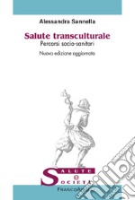 Salute transculturale. Percorsi socio-sanitari. Nuova ediz. libro