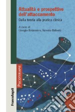 Attualità e prospettive dell'attaccamento. Dalla teoria alla pratica clinica libro