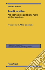 Avanti un altro. Alla ricerca di un paradigma nuovo per le dipendenze libro