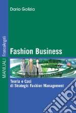 Fashion business. Teoria e casi di strategic fashion management libro