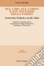 Sul cibo, sul corpo e sul divenire della forma. Anoressia, bulimia e molto altro